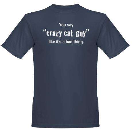 Yes, there are crazy cat guys too!