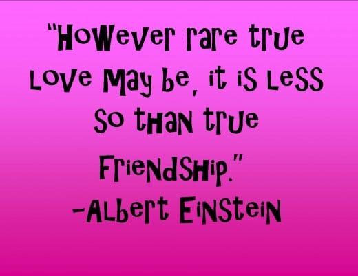 This is a quote from a genius about love and friendship. -Albert Einstein