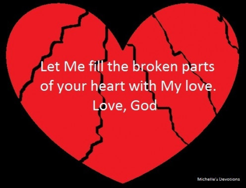 Let God fill the broken parts of your heart.