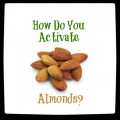 How Long Do You Soak Almonds To Activate Them?