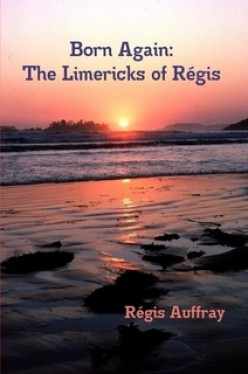 Born Again: The Limericks of Régis by Regis Auffray