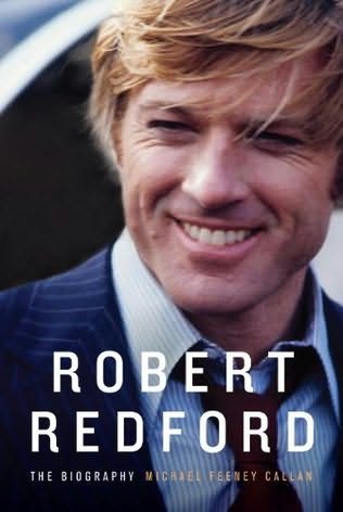 Robert Redford:  The Biography by Michael Feeney Callan