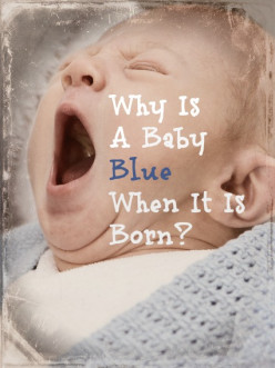 Why Do Babies Look Blue When They Are Born?