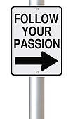 follow you passion and you will rarely be disappointed in life