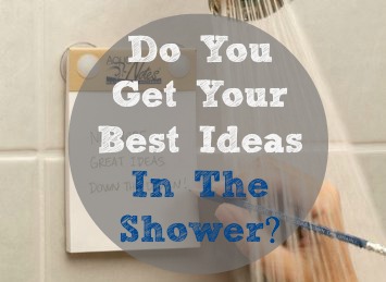 Do You Get Your Best Ideas In The Shower? 
