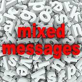 We are constantly being bombarded with mixed messages