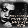 Meth Use and Symptoms - What Are the Signs and Symptoms of Someone Using Methamphetamines?