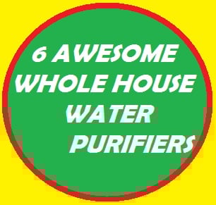 6 great quality whole house water purifiers you can rely on.