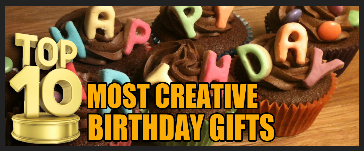 Top 10 Most Creative Birthday Gifts