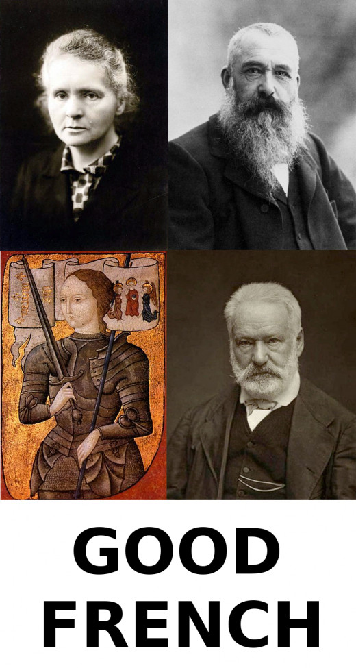 Despite coming from the land of the goopy slop, I have much respect for good Frenchies like Marie Curie, Claude Monet, Joan of Arc, and Victor Hugo.