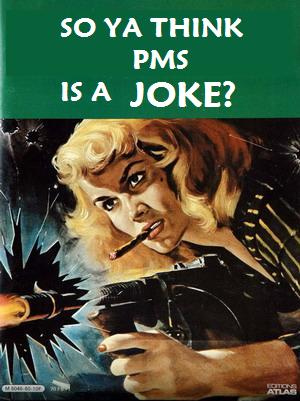 PMS is no joke. 