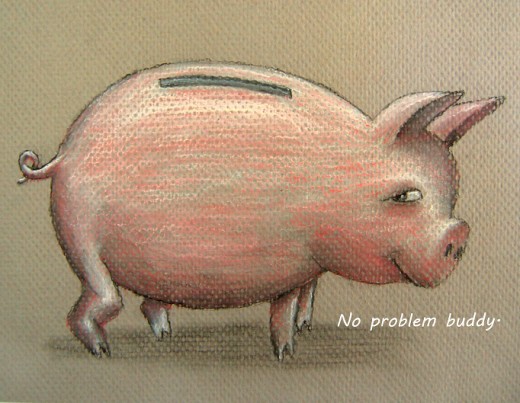 Pigs don't eat money anyway.