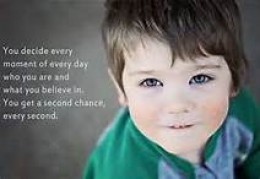 We all decide every minute of every day - who we are and what we believe in.  We get a second chance every second