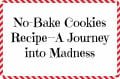 No-Bake Cookies Recipe-A Journey Into Madness