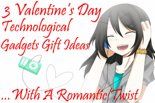 3 Valentine's Day technological gadgets gift ideas... with a romantic twist