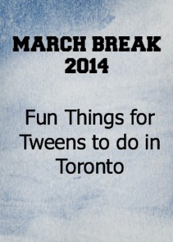 March Break - Fun Things for Teens to Do in Toronto