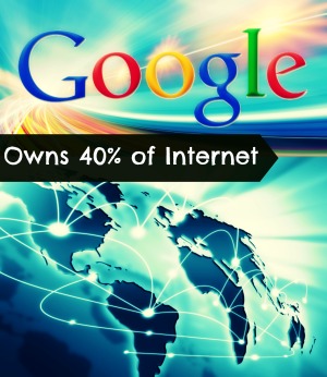 Google already owns 40% of Internet
