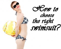 Top 7 tips on: How to choose the right swimsuit?