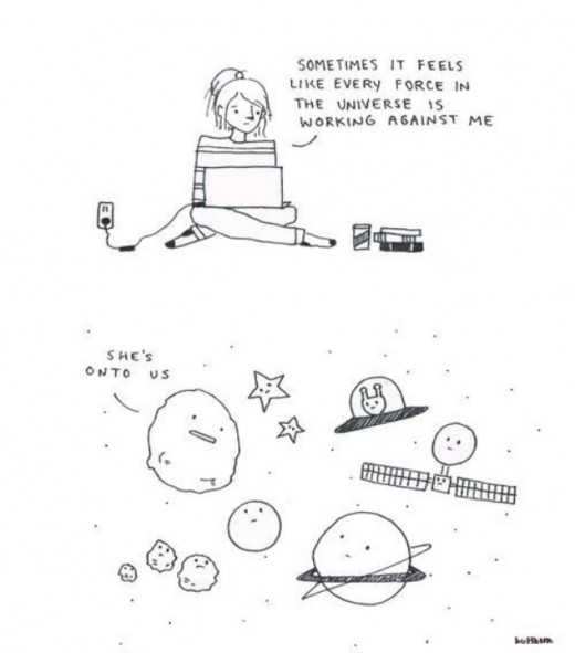 The universe is against me!
