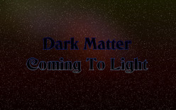 Dark Matter Coming to Light