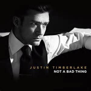 Not a Bad Thing by Justin Timberlake Not a Bad Thing by Justin Timberlake