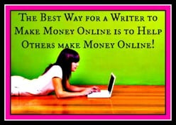 The Best Way for a Writer to Make Money Online Is to Help Others Make Money Online!