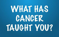 What Has Cancer Taught You?