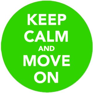 Keep Calm and Move On