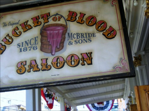 Bucket of Blood Saloon established in 1876.  Really cool and affordable t-shirt sold inside.  