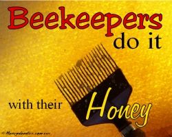 Beekeepers do it with their honey.