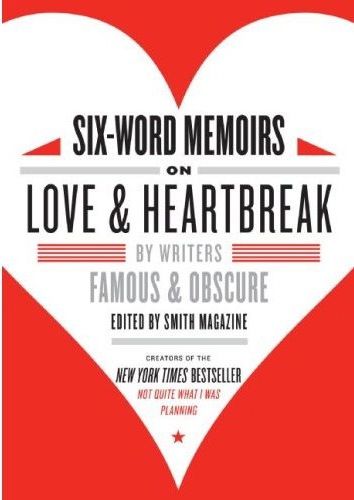 Six-Word Memoirs on Love and Heartbreak